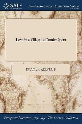 Love in a Village: a Comic Opera - Isaac Bickerstaff - cover