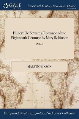 Hubert De Sevrac: a Romance of the Eighteenth Century: by Mary Robinson; VOL. II - Mary Robinson - cover