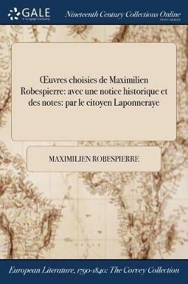 OEuvres choisies de Maximilien Robespierre: avec une notice historique et des notes: par le citoyen Laponneraye - Maximilien Robespierre - cover