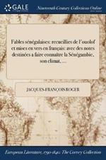 Fables senegalaises: recueillies de l'ouolof et mises en vers en francais: avec des notes destinees a faire connaitre la Senegambie, son climat, ...