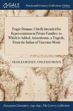 Tragic Dramas: Chiefly Intended for Representation in Private Families: to Which is Added, Aristodemus, a Tragedy, From the Italian of Vincenzo Monti