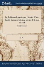 Le Robinson francais: ou, Histoire d'une famille francaise habitant une ile de la mer du sud; TOME SECOND