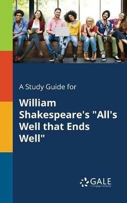 A Study Guide for William Shakespeare's All's Well That Ends Well - Cengage Learning Gale - cover