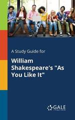 A Study Guide for William Shakespeare's As You Like It