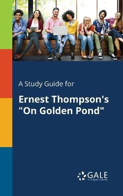 A Study Guide for Ernest Thompson's "On Golden Pond" - Cengage Learning Gale - cover