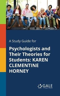 A Study Guide for Psychologists and Their Theories for Students: Karen Clementine Horney - Cengage Learning Gale - cover