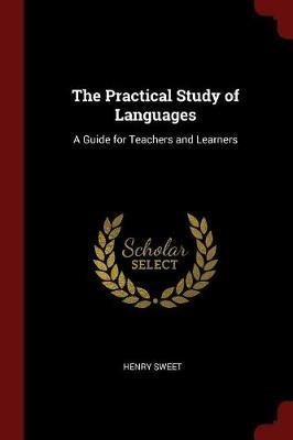 The Practical Study of Languages: A Guide for Teachers and Learners - Henry Sweet - cover
