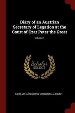 Diary of an Austrian Secretary of Legation at the Court of Czar Peter the Great; Volume 1