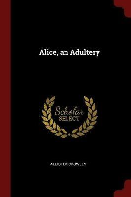 Alice, an Adultery - Aleister Crowley - cover