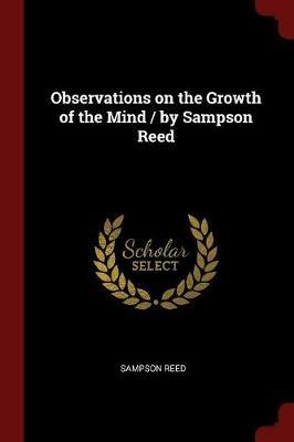 Observations on the Growth of the Mind / By Sampson Reed - Sampson Reed - cover