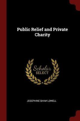 Public Relief and Private Charity - Josephine Shaw Lowell - cover
