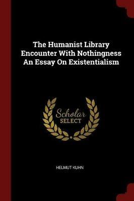 The Humanist Library Encounter with Nothingness an Essay on Existentialism - Helmut Kuhn - cover