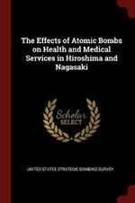 The Effects of Atomic Bombs on Health and Medical Services in Hiroshima and Nagasaki