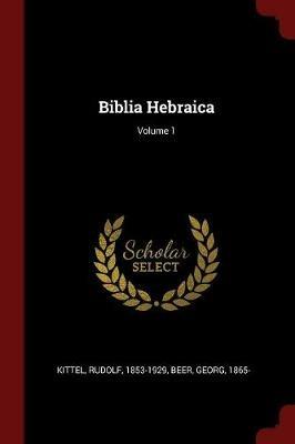 Biblia Hebraica; Volume 1 - Kittel Rudolf 1853-1929,Beer Georg 1865- - cover