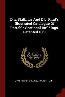 D.N. Skillings and D.B. Flint's Illustrated Catalogue of Portable Sectional Buildings, Patented 1861 - David Nelson Skillings - cover