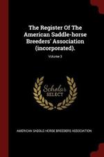 The Register of the American Saddle-Horse Breeders' Association (Incorporated).; Volume 3