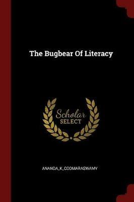 The Bugbear of Literacy - Ananda_k_coomaras Ananda_k_coomaraswamy - cover