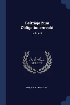 Beitrge Zum Obligationenrecht; Volume 3 - Friedrich Mommsen - cover