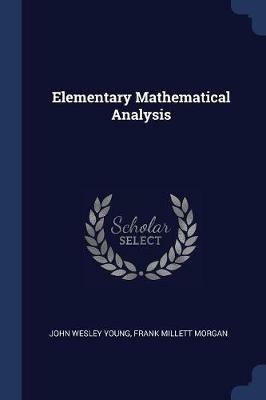 Elementary Mathematical Analysis - John Wesley Young,Frank Millett Morgan - cover