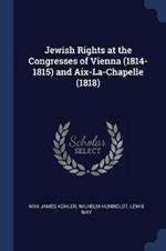 Jewish Rights at the Congresses of Vienna (1814-1815) and AIX-La-Chapelle (1818)