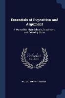 Essentials of Exposition and Argument: A Manual for High Schools, Academies, and Debating Clubs