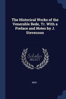 The Historical Works of the Venerable Bede, Tr. with a Preface and Notes by J. Stevenson - Bede - cover