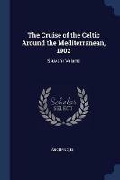 The Cruise of the Celtic Around the Mediterranean, 1902: Souvenir Volume