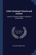 Celtic Scotland: Church and Culture: Volume 2 of Celtic Scotland: A History of Ancient Alban