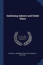 Gardening Indoors and Under Glass;