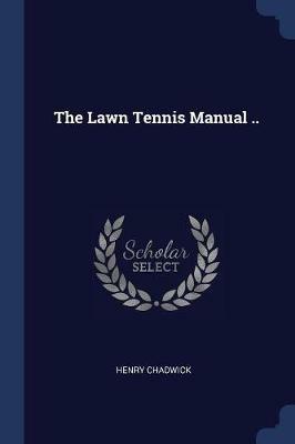 The Lawn Tennis Manual .. - Henry Chadwick - cover