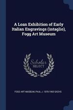 A Loan Exhibition of Early Italian Engravings (Intaglio), Fogg Art Museum