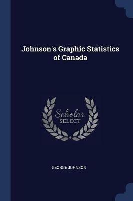 Johnson's Graphic Statistics of Canada - George Johnson - cover