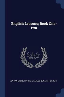 English Lessons; Book One-Two - Ada Van Stone Harris,Charles Benajah Gilbert - cover