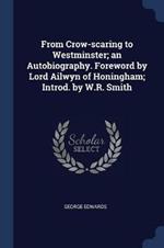 From Crow-Scaring to Westminster; An Autobiography. Foreword by Lord Ailwyn of Honingham; Introd. by W.R. Smith