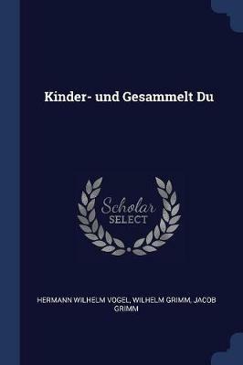 Kinder- Und Gesammelt Du - Hermann Wilhelm Vogel,Wilhelm Grimm,Jacob Grimm - cover