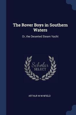 The Rover Boys in Southern Waters: Or, the Deserted Steam Yacht - Arthur M Winfield - cover