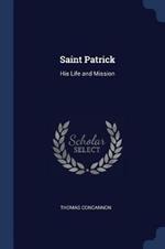 Saint Patrick: His Life and Mission