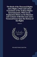 The Book of the Thousand Nights and a Night; A Plain and Literal Translation of the Arabian Nights' Entertainments, with Introd., Explanatory Notes on the Manners and Customs of Moslem Men and a Terminal Essay Upon the History of the Nights; Volume 6