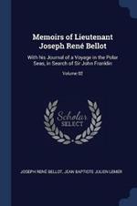 Memoirs of Lieutenant Joseph Ren  Bellot: With His Journal of a Voyage in the Polar Seas, in Search of Sir John Franklin; Volume 02