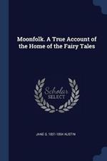 Moonfolk. a True Account of the Home of the Fairy Tales