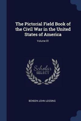 The Pictorial Field Book of the Civil War in the United States of America; Volume 01 - Benson John Lossing - cover