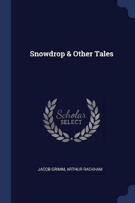 Snowdrop & Other Tales - Jacob Grimm,Arthur Rackham - cover