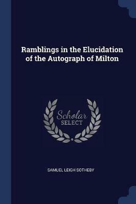 Ramblings in the Elucidation of the Autograph of Milton - Samuel Leigh Sotheby - cover