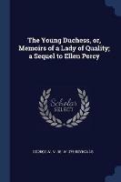 The Young Duchess, Or, Memoirs of a Lady of Quality; A Sequel to Ellen Percy - George W M 1814-1879 Reynolds - cover