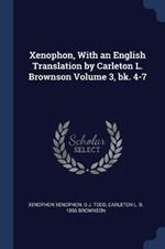 Xenophon, with an English Translation by Carleton L. Brownson Volume 3, Bk. 4-7