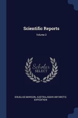 Scientific Reports; Volume 3 - Douglas Mawson,Australasian Antarctic Expedition - cover