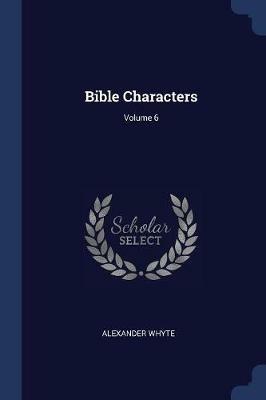 Bible Characters; Volume 6 - Alexander Whyte - cover