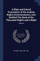 A Plain and Literal Translation of the Arabian Nights Entertainments, Now Entitled the Book of the Thousand Nights and a Night; Volume 4 - Richard Francis Burton - cover