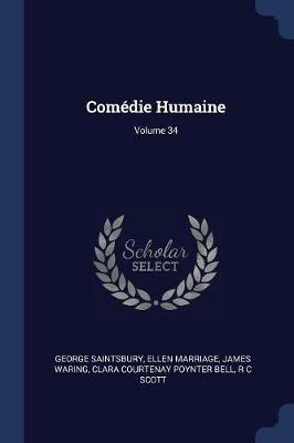 Comedie Humaine; Volume 34 - George Saintsbury,Ellen Marriage,James Waring - cover