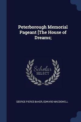 Peterborough Memorial Pageant [The House of Dreams; - George Pierce Baker,Edward MacDowell - cover